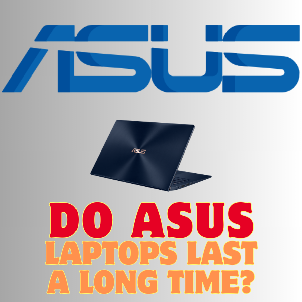 Do Asus Laptops Last a Long Time?