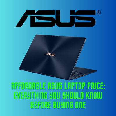 Affordable Asus Laptop Price: Everything you should know before buying one